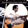 Carlos Pacheco Torres - Música Para Cuarteto De Cuerda Y Cuadro Flamenco